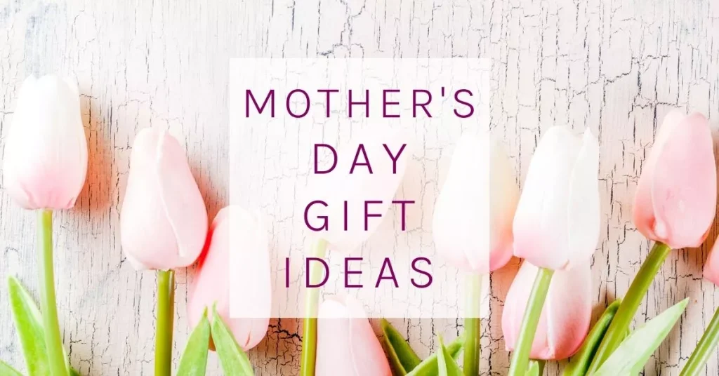 Mother's Day Gift Ideas